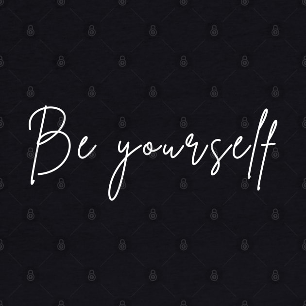 Be Yourself. A Self Love, Self Confidence Quote. by That Cheeky Tee